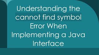 Understanding the cannot find symbol Error When Implementing a Java Interface [upl. by Kampmann]