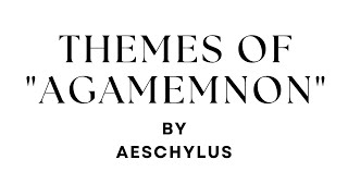 Themes of Agamemnon by Aeschylus [upl. by Demetra]