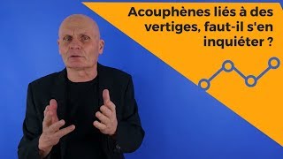 Acouphènes liés à des vertiges faut il sen inquiéter [upl. by Claudette]