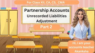 Unrecorded Liabilities  Partnership Adjustments Part 2  Partnership Accounts class 12 [upl. by Darton]