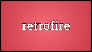 Retrofire Meaning [upl. by Hodges]