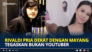 RIVALDI Pria yang Dekat dengan Mayang Tegaskan Bukan Youtuber Bantah Jalin Hubungan Serius [upl. by Inah]