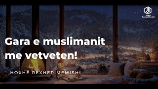 Gara e muslimanit me vetveten  Hoxhë Rexhep Memishi [upl. by Nwahsal659]