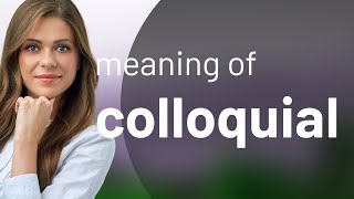 Colloquial  definition of COLLOQUIAL [upl. by Lennor815]