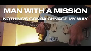 Man with a mission  Nothings gonna change my way guitar cover [upl. by Ecirted]