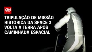 Tripulação de missão histórica da Space X volta à Terra após caminhada espacial  CNN Prime Time [upl. by Fante43]