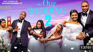 ON OUR WEDDING 2 REVIEW  LATEST NOLLYWOOD MOVIE REVIEW STARRING KENNETH NWADIKE [upl. by Eilyr]