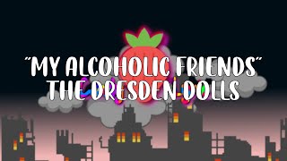 The Dresden Dolls  My Alcoholic Friends  Lyric fr [upl. by Tortosa]