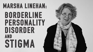 Borderline Personality Disorder amp Stigma  MARSHA LINEHAN [upl. by Nomaid]