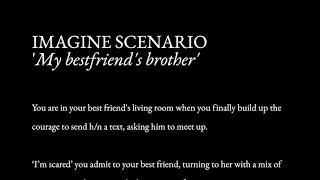 Imagine Scenarios  BESTFRIENDS BROTHER  Completed Story  yn x hn imagine imaginescenario [upl. by Ardeid]