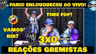 VAMOS RIR REAÇÕES DO FARID  ATLÉTICO MG 3x 0 GRÊMIO  REAÇÕES GREMISTAS [upl. by Anahgem887]