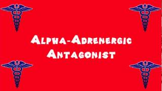 Pronounce Medical Words ― Alpha―Adrenergic Antagonist [upl. by Blader]