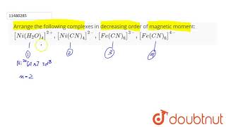 Arrange the following complexes in decreasing orger of magnetic moment NiH2O42NiCN [upl. by Vharat]