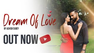 Dream of Love  Ashish Dubey Ash  Soulful Hindi Music Video [upl. by Philipines]