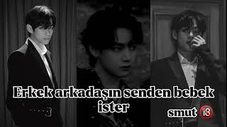 Kim Taehyung ile hayal et smut 🔞Erkek arkadaşın senden bebek ister🔞 [upl. by Fates965]