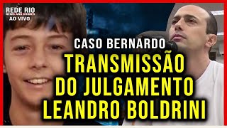 JULGAMENTO AO VIVO DE LEANDRO BOLDRINI  CASO BERNARDO 1º DIA COMPLETO [upl. by Andi271]