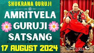 GURUJI AMRITVELA  17 AUGUST 2024  SATURDAY🙏JAI GURU JI🙏SHUKRANA GURUJI GURUJI PARIVAAR LOVERS [upl. by Marney]