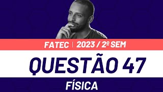 Questão 47  FATEC 2°sem 2023 Física [upl. by Prudi222]