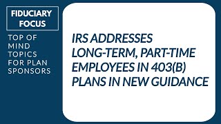 IRS Addresses LongTerm PartTime Employees in 403b Plans in New Guidance [upl. by Celio94]