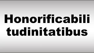 How to Pronounce Honorificabilitudinitatibus [upl. by Ydnam]