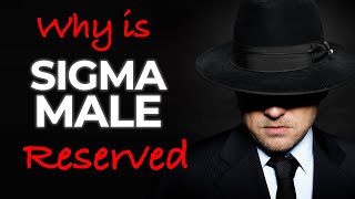 How Sigma Male Thrives Being Reserved Why are Sigma Males Reserved [upl. by Tizes]