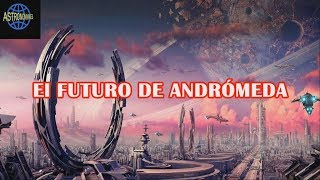 Futuro de la Galaxia Andrómeda  Episodio 21 [upl. by Tammany538]