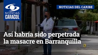 Así habría sido perpetrada la masacre en Barranquilla [upl. by Gilligan]