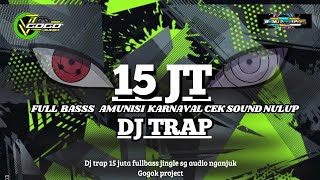 DJ TRAP 15 JUTA‼️TERBARU 2024 FULL BASS JINGLE SG AUDIO  GOGOK PROJECT [upl. by Arturo]