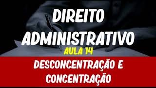 Aula 14  Direito Administrativo  Organização da Administração  Desconcentração e Concentração [upl. by Nawud130]