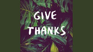 Give Thanks [upl. by Dlaregztif]