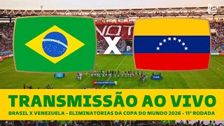 BRASIL X VENEZUELA TRANSMISSÃO AO VIVO DIRETO DE MATURIN  ELIMINATÓRIAS DA COPA DO MUNDO 2026 [upl. by Bergstein]