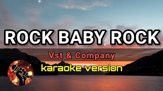 ROCK BABY ROCK  VST amp COMPANY karaoke version [upl. by Madid248]