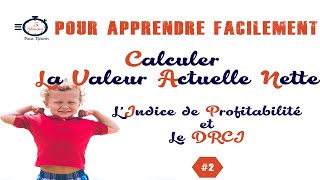 Calculer la VAN Valeur Actuelle Nette lIP Lindice de profitabilité le DRCI [upl. by Anileda]