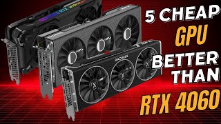 Top 5 BudgetFriendly GPUs Better Value Than the RTX 4060 [upl. by Jamin967]