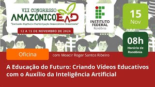 Oficina A Educação do Futuro Criando Vídeos Educativos com o Auxílio da Inteligência Artificial [upl. by Marshall119]