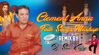 Clement Anna New Folk Songs Mashup Remix By Dj Sai KrizY [upl. by Cantlon]