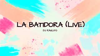 LA BATIDORA LIVE REMIX ✘ DON OMAR ✘ DJ RAULITO [upl. by Andy629]