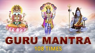 Gurur Brahma Gurur Vishnu  Peaceful Chant  Guru Mantra With Meaning 108 Times  Meditation 2018 [upl. by Rahsab]