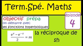 Objectif prépa Episode 4 Term Spé Maths travail sur les hyperboliques [upl. by Aztilem]