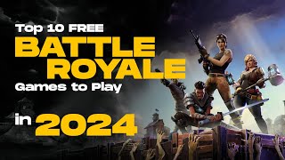 Top 10 FREE Battle Royale Games to Play in 2024 [upl. by Downes]