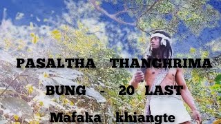 PASALTHA THANGHRIMA 20 LAST Mafaka khiangte [upl. by Johathan]