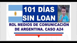 ROL MEDIOS DE COMUNICACIÓN DE ARGENTINA A 101 DÍAS SUSTRACCIÓN NIÑO LOAN CASO A24 [upl. by Dorreg]