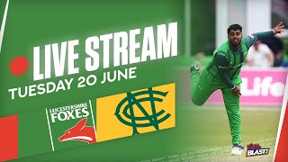 🔴 LIVE  Leicestershire Foxes vs Notts Outlaws  T20 Vitality Blast [upl. by Jolynn]