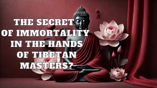 The Secret of Immortality in the Hands of Tibetan Masters  Mind Podcast Buddhism [upl. by Nnaillij]