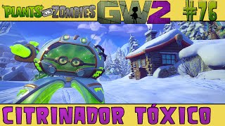 Plants vs Zombies Garden Warfare 2 76  Citrinador Tóxico 60 FPS [upl. by Guimond666]