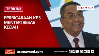 LANGSUNG Perbicaraan kes Menteri Besar Kedah  22 Julai 2024 [upl. by Nesyla646]