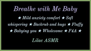 Breathe with Me Baby Mild anxiety comfort Soft whispering Hugs Babying You F4A ASMR [upl. by Corsiglia]