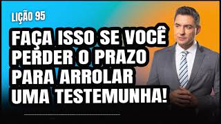 O que fazer se perder o prazo para arrolar uma testemunha [upl. by Dweck]