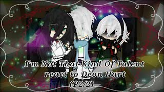 •Im Not That Kind Of Talent react to Deon Hart• P22 [upl. by Ajak]