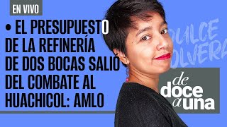 EnVivo DeDoceAUna ¬ El presupuesto de refinería de Dos Bocas salió del combate al huachicol AMLO [upl. by Jerad]